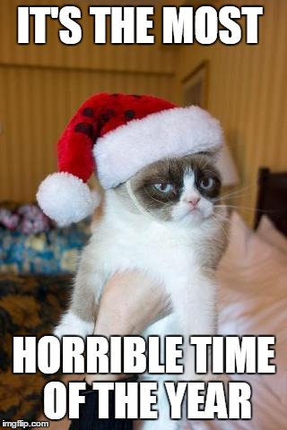 Grumpy Cat Christmas | IT'S THE MOST HORRIBLE TIME OF THE YEAR | image tagged in memes,grumpy cat christmas,grumpy cat | made w/ Imgflip meme maker