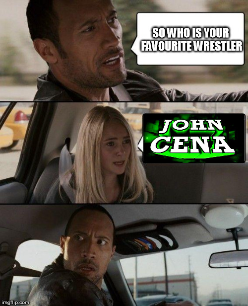 The Rock Driving Meme | SO WHO IS YOUR FAVOURITE WRESTLER | image tagged in memes,the rock driving,john cena | made w/ Imgflip meme maker