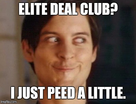Spiderman Peter Parker Meme | ELITE DEAL CLUB? I JUST PEED A LITTLE. | image tagged in memes,spiderman peter parker | made w/ Imgflip meme maker