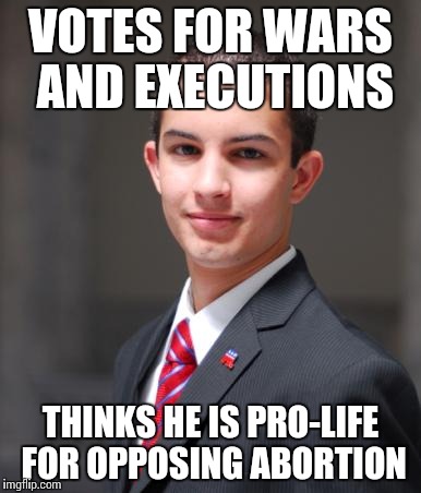 VOTES FOR WARS AND EXECUTIONS THINKS HE IS PRO-LIFE FOR OPPOSING ABORTION | made w/ Imgflip meme maker