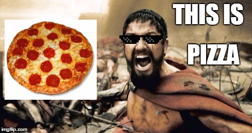 Sparta Leonidas | THIS IS PIZZA | image tagged in memes,sparta leonidas | made w/ Imgflip meme maker