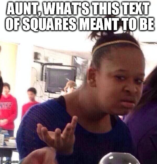 Black Girl Wat Meme | AUNT, WHAT'S THIS TEXT OF SQUARES MEANT TO BE | image tagged in memes,black girl wat | made w/ Imgflip meme maker