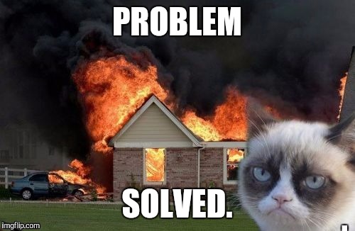 PROBLEM SOLVED. | made w/ Imgflip meme maker