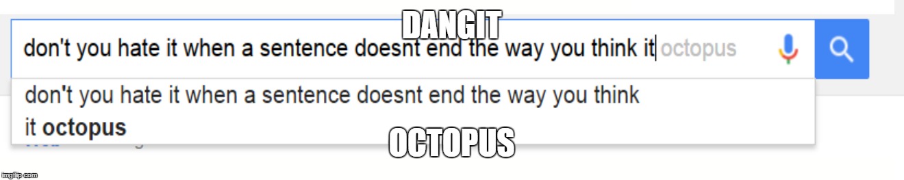 google Octopus | DANGIT OCTOPUS | image tagged in funny,octopus | made w/ Imgflip meme maker