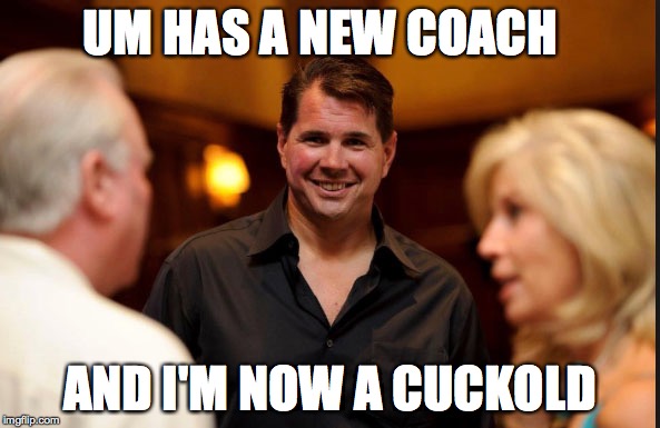 University of Miami | UM HAS A NEW COACH AND I'M NOW A CUCKOLD | image tagged in college football | made w/ Imgflip meme maker