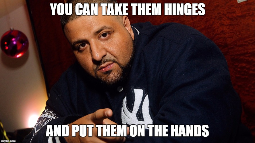 DJ Khaled  | YOU CAN TAKE THEM HINGES AND PUT THEM ON THE HANDS | image tagged in dj khaled | made w/ Imgflip meme maker