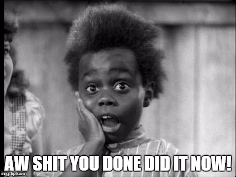 Buckwheat | AW SHIT YOU DONE DID IT NOW! | image tagged in buckwheat | made w/ Imgflip meme maker