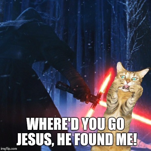 WHERE'D YOU GO JESUS, HE FOUND ME! | made w/ Imgflip meme maker