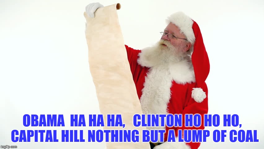OBAMA  HA HA HA,  CLINTON HO HO HO, CAPITAL HILL NOTHING BUT A LUMP OF COAL | image tagged in santa | made w/ Imgflip meme maker