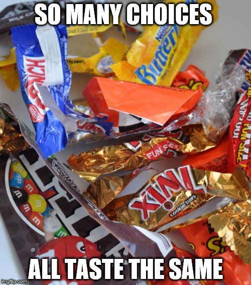 Candy Stash | SO MANY CHOICES ALL TASTE THE SAME | image tagged in candy stash | made w/ Imgflip meme maker