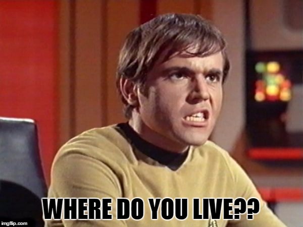 Upset Chekov | WHERE DO YOU LIVE?? | image tagged in upset chekov | made w/ Imgflip meme maker