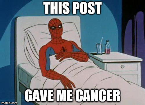 Spiderman Hospital | THIS POST GAVE ME CANCER | image tagged in memes,spiderman hospital,spiderman | made w/ Imgflip meme maker