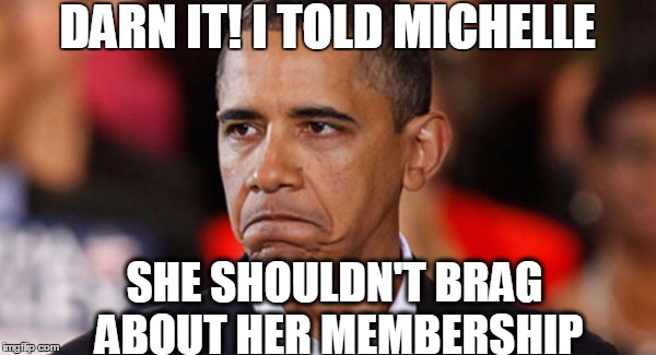 DARN IT! I TOLD MICHELLE SHE SHOULDN'T BRAG ABOUT HER MEMBERSHIP | made w/ Imgflip meme maker