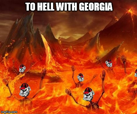 To Hell With Georgia | TO HELL WITH GEORGIA | image tagged in college football | made w/ Imgflip meme maker
