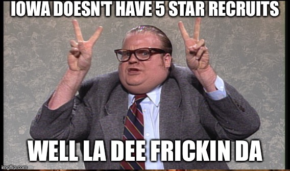 IOWA DOESN'T HAVE 5 STAR RECRUITS WELL LA DEE FRICKIN DA | made w/ Imgflip meme maker