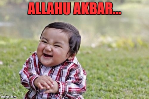 Evil Toddler Meme | ALLAHU AKBAR... | image tagged in memes,evil toddler | made w/ Imgflip meme maker
