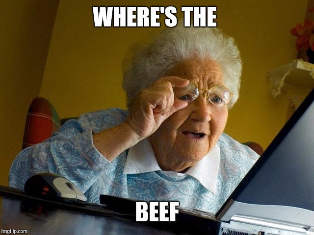 Grandma Finds The Internet Meme | WHERE'S THE BEEF | image tagged in memes,grandma finds the internet | made w/ Imgflip meme maker