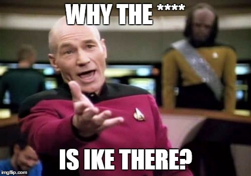 Picard Wtf Meme | WHY THE **** IS IKE THERE? | image tagged in memes,picard wtf | made w/ Imgflip meme maker
