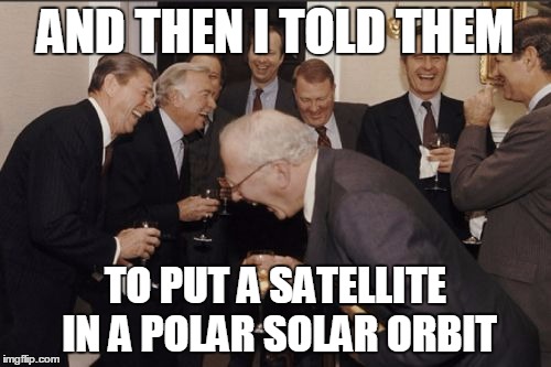 Laughing Men In Suits Meme | AND THEN I TOLD THEM TO PUT A SATELLITE IN A POLAR SOLAR ORBIT | image tagged in memes,laughing men in suits | made w/ Imgflip meme maker