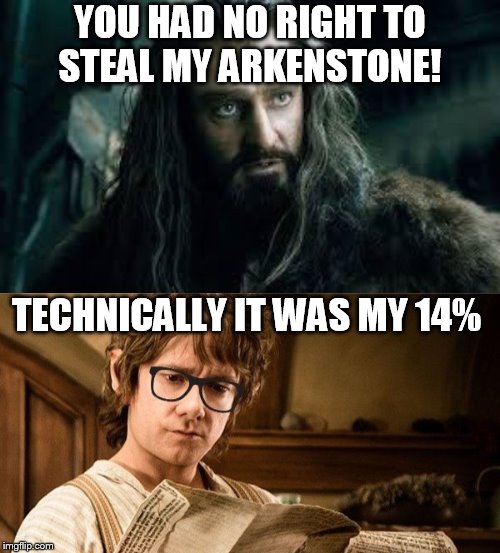 you had no right | YOU HAD NO RIGHT TO STEAL MY ARKENSTONE! TECHNICALLY IT WAS MY 14% | image tagged in the hobbit | made w/ Imgflip meme maker