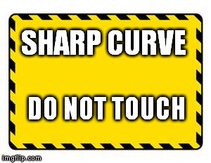 SHARP CURVE DO NOT TOUCH | made w/ Imgflip meme maker