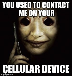 YOU USED TO CONTACT ME ON YOUR CELLULAR DEVICE | image tagged in phone alien | made w/ Imgflip meme maker