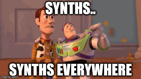 SYNTHS.. SYNTHS EVERYWHERE | image tagged in synths synths everywhere | made w/ Imgflip meme maker