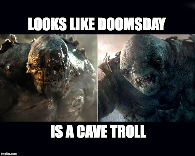 LOOKS LIKE DOOMSDAY IS A CAVE TROLL | image tagged in doomtroll | made w/ Imgflip meme maker