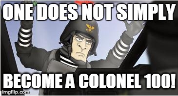 ONE DOES NOT SIMPLY BECOME A COLONEL 100! | made w/ Imgflip meme maker