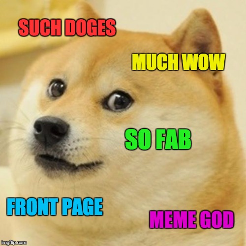 Doge Meme | SUCH DOGES MUCH WOW SO FAB FRONT PAGE MEME GOD | image tagged in memes,doge | made w/ Imgflip meme maker