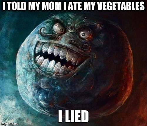 I Lied 2 Meme | I TOLD MY MOM I ATE MY VEGETABLES I LIED | image tagged in memes,i lied 2 | made w/ Imgflip meme maker