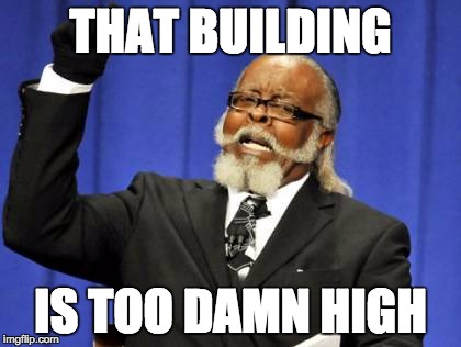 Too Damn High Meme | THAT BUILDING IS TOO DAMN HIGH | image tagged in memes,too damn high | made w/ Imgflip meme maker