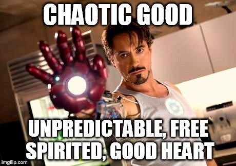ironman | CHAOTIC GOOD UNPREDICTABLE, FREE SPIRITED, GOOD HEART | image tagged in ironman | made w/ Imgflip meme maker