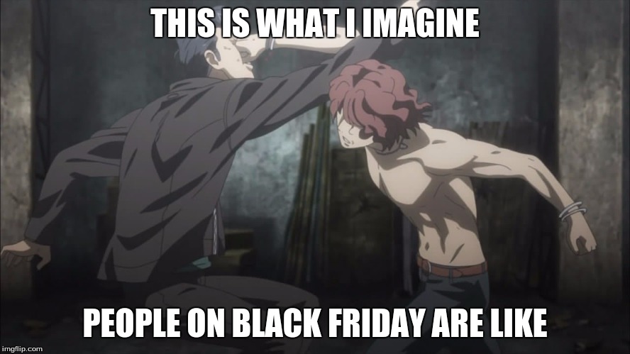 Black Friday shoppers be like | THIS IS WHAT I IMAGINE PEOPLE ON BLACK FRIDAY ARE LIKE | image tagged in anime,black friday,punch | made w/ Imgflip meme maker