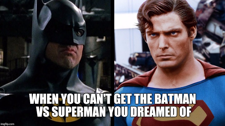 WHEN YOU CAN'T GET THE BATMAN VS SUPERMAN YOU DREAMED OF | image tagged in batman v superman | made w/ Imgflip meme maker