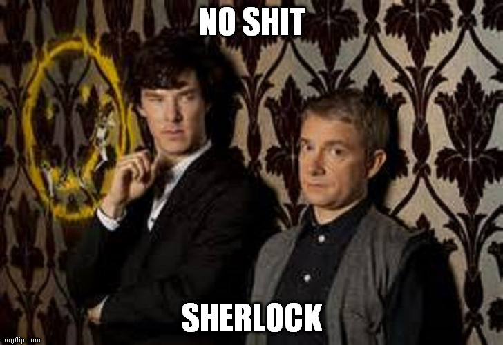 NO SHIT SHERLOCK | made w/ Imgflip meme maker