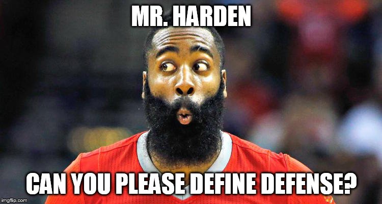 james harden | MR. HARDEN CAN YOU PLEASE DEFINE DEFENSE? | image tagged in sports | made w/ Imgflip meme maker