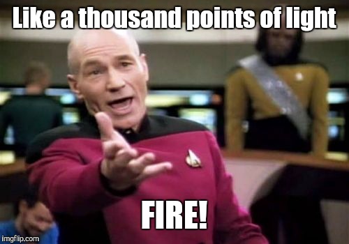 Picard Wtf Meme | Like a thousand points of light FIRE! | image tagged in memes,picard wtf | made w/ Imgflip meme maker