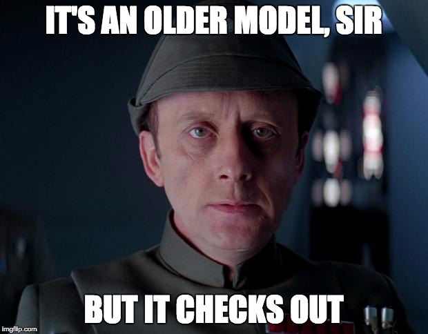 old code star wars | IT'S AN OLDER MODEL, SIR BUT IT CHECKS OUT | image tagged in old code star wars,AdviceAnimals | made w/ Imgflip meme maker