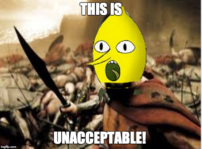 Lemongrab Sparta | THIS IS UNACCEPTABLE! | image tagged in unacceptable lemongrab,sparta,meme | made w/ Imgflip meme maker