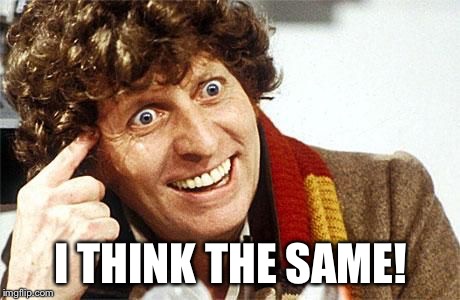 dr who crazy | I THINK THE SAME! | image tagged in dr who crazy | made w/ Imgflip meme maker