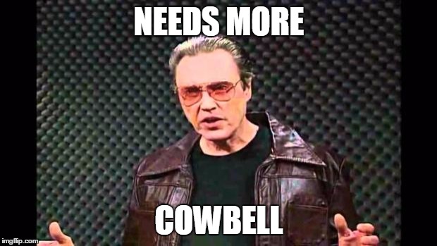 NEEDS MORE COWBELL | made w/ Imgflip meme maker