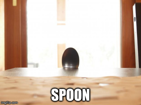 image tagged in spoon,funny,soon | made w/ Imgflip meme maker