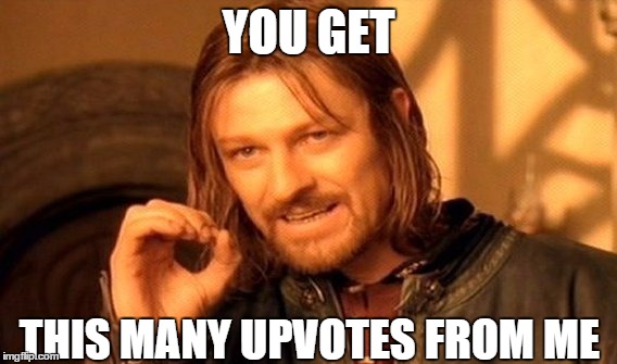 One Does Not Simply Meme | YOU GET THIS MANY UPVOTES FROM ME | image tagged in memes,one does not simply | made w/ Imgflip meme maker