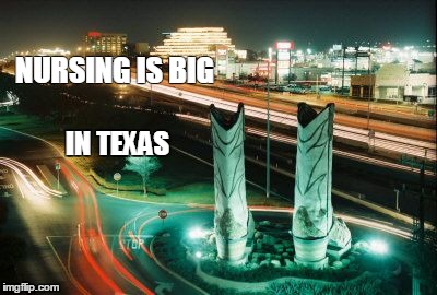 Texas nurse Travel  | NURSING IS BIG IN TEXAS | image tagged in nurse | made w/ Imgflip meme maker