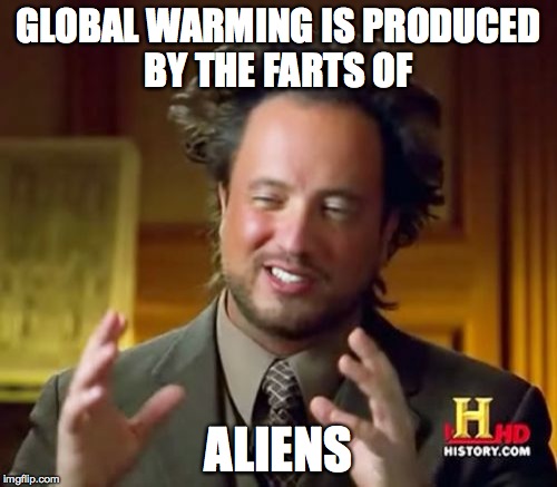 Ancient Aliens | GLOBAL WARMING IS PRODUCED BY THE FARTS OF ALIENS | image tagged in memes,ancient aliens | made w/ Imgflip meme maker