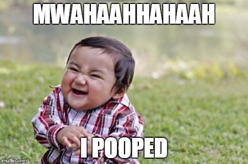 Evil Toddler | MWAHAAHHAHAAH I POOPED | image tagged in memes,evil toddler | made w/ Imgflip meme maker