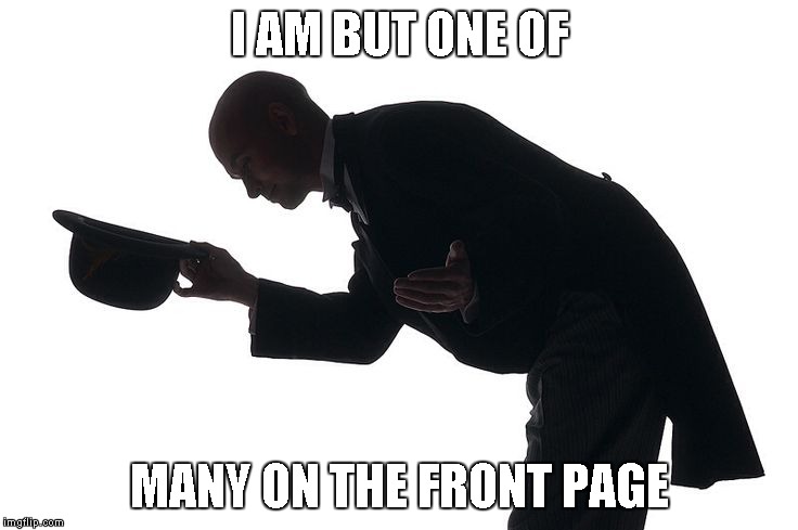 I AM BUT ONE OF MANY ON THE FRONT PAGE | made w/ Imgflip meme maker