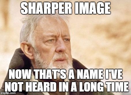 Obi Wan Kenobi | SHARPER IMAGE NOW THAT'S A NAME I'VE NOT HEARD IN A LONG TIME | image tagged in memes,obi wan kenobi,AdviceAnimals | made w/ Imgflip meme maker