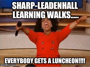 Oprah You Get A | SHARP-LEADENHALL LEARNING WALKS..... EVERYBODY GETS A LUNCHEON!!!! | image tagged in you get an oprah | made w/ Imgflip meme maker
